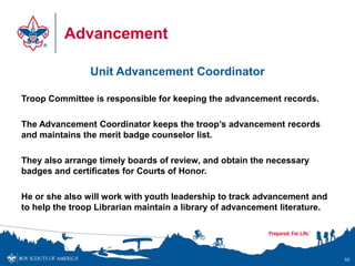 Advancement
Unit Advancement Coordinator
Troop Committee is responsible for keeping the advancement records.
The Advanceme...