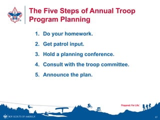 The Five Steps of Annual Troop
Program Planning
1. Do your homework.
2. Get patrol input.
3. Hold a planning conference.
4...