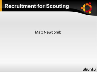 Recruitment for Scouting Matt Newcomb 