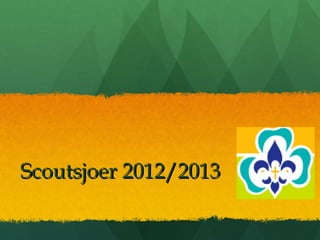 Scoutsjoer 2012/2013Scoutsjoer 2012/2013
 