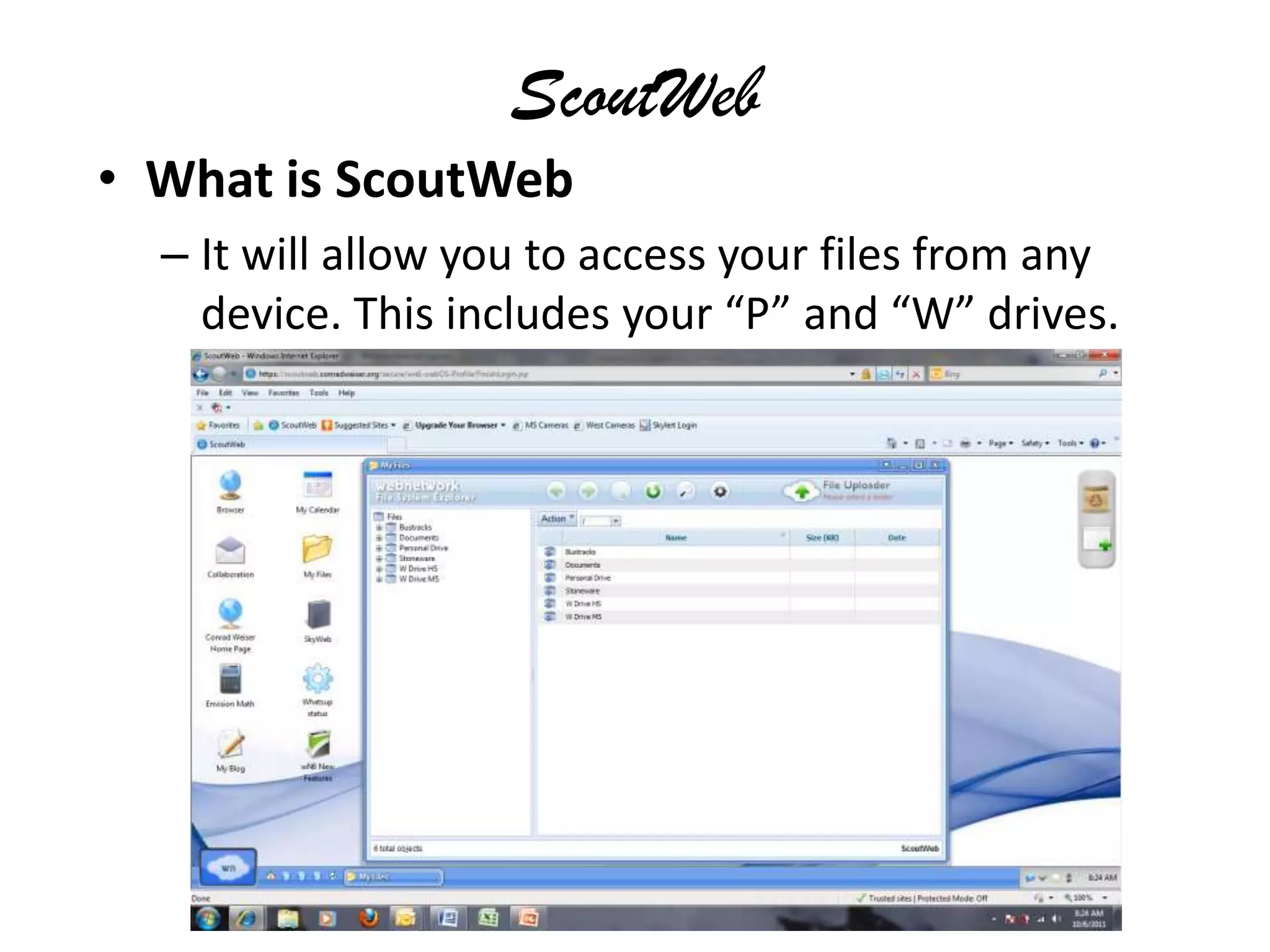 ScoutWebWhat is ScoutWebIt will allow you to access your files from any device. This includes your “P” and “W” drives.