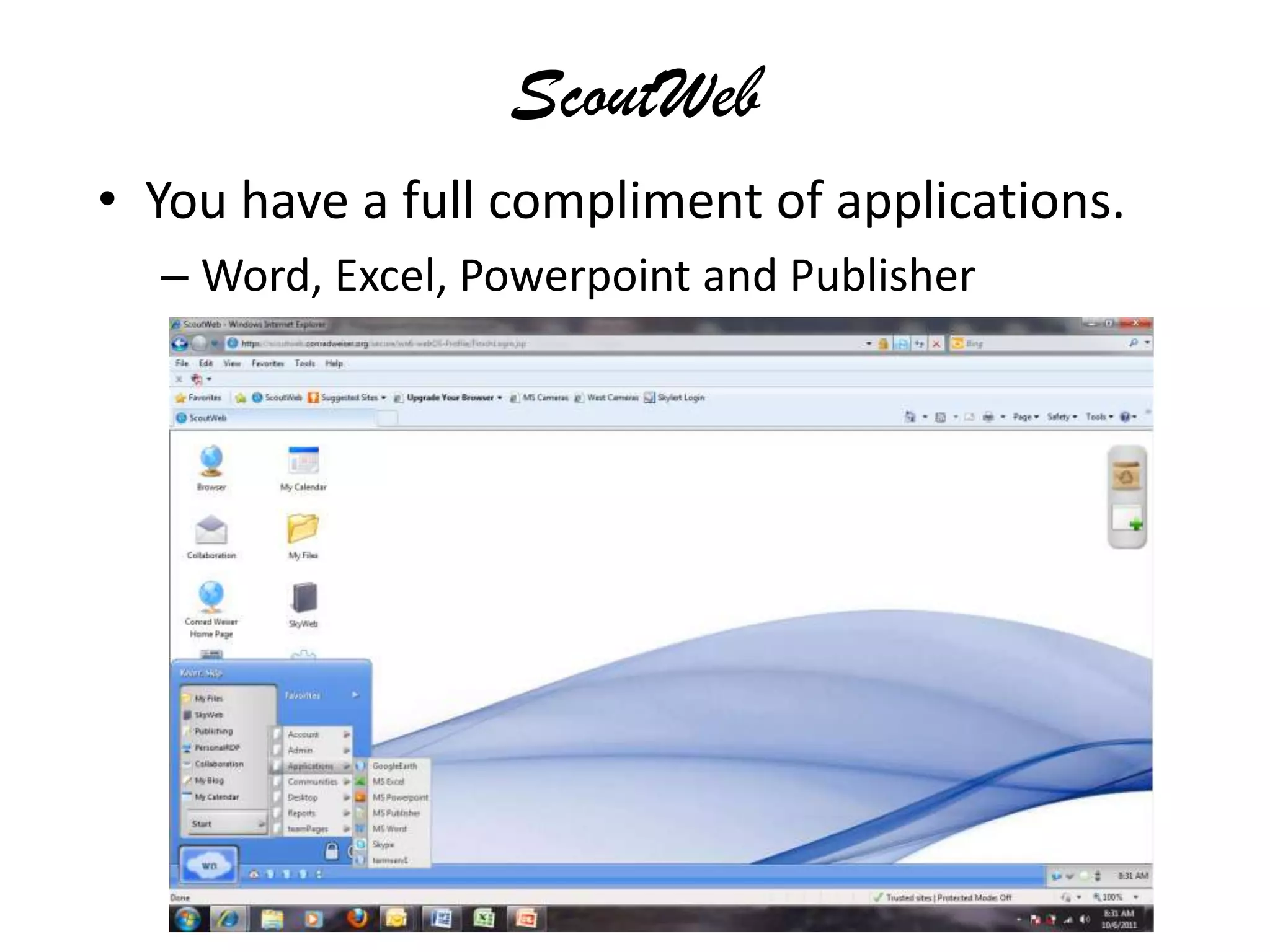 ScoutWebYou have a full compliment of applications.Word, Excel, Powerpoint and Publisher