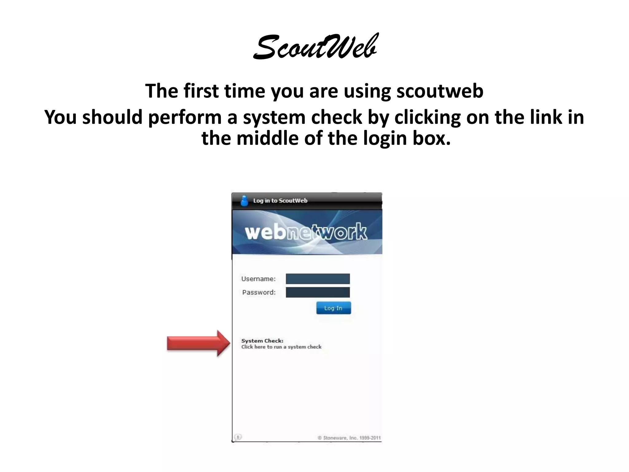 ScoutWebThe first time you are using scoutwebYou should perform a system check by clicking on the link in the middle of the login box.