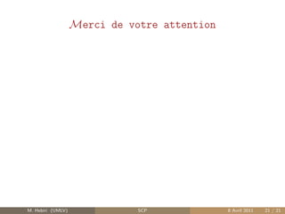 Merci de votre attention




M. Hebiri (UMLV)              SCP             8 Avril 2011   21 / 21
 