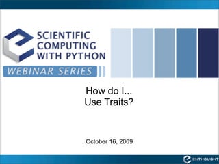 How do I...
Use Traits?


October 16, 2009
 