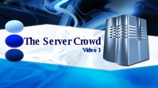 The Server Crowd ,[object Object]