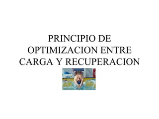 PRINCIPIO DE
OPTIMIZACION ENTRE
CARGA Y RECUPERACION
 