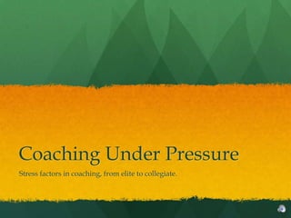 Coaching Under Pressure
Stress factors in coaching, from elite to collegiate.
 