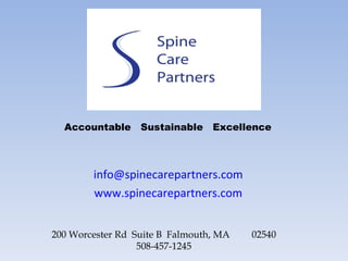 [email_address]   www.spinecarepartners.com   200 Worcester Rd  Suite B  Falmouth, MA  02540 508-457-1245 Accountable  Sustainable  Excellence 