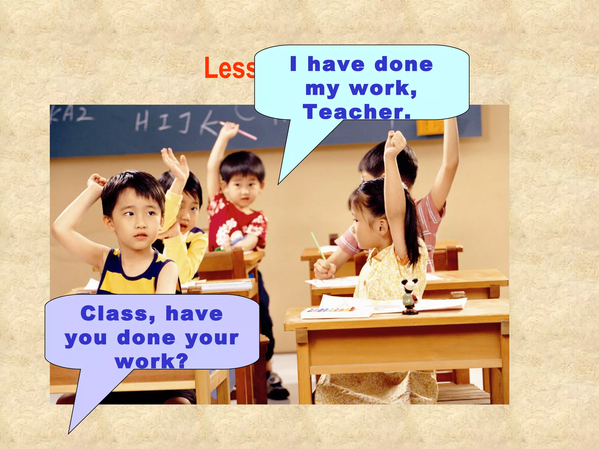 Lesson Trigger Class, have you done your work? I have done my work, Teacher.                                                                                          