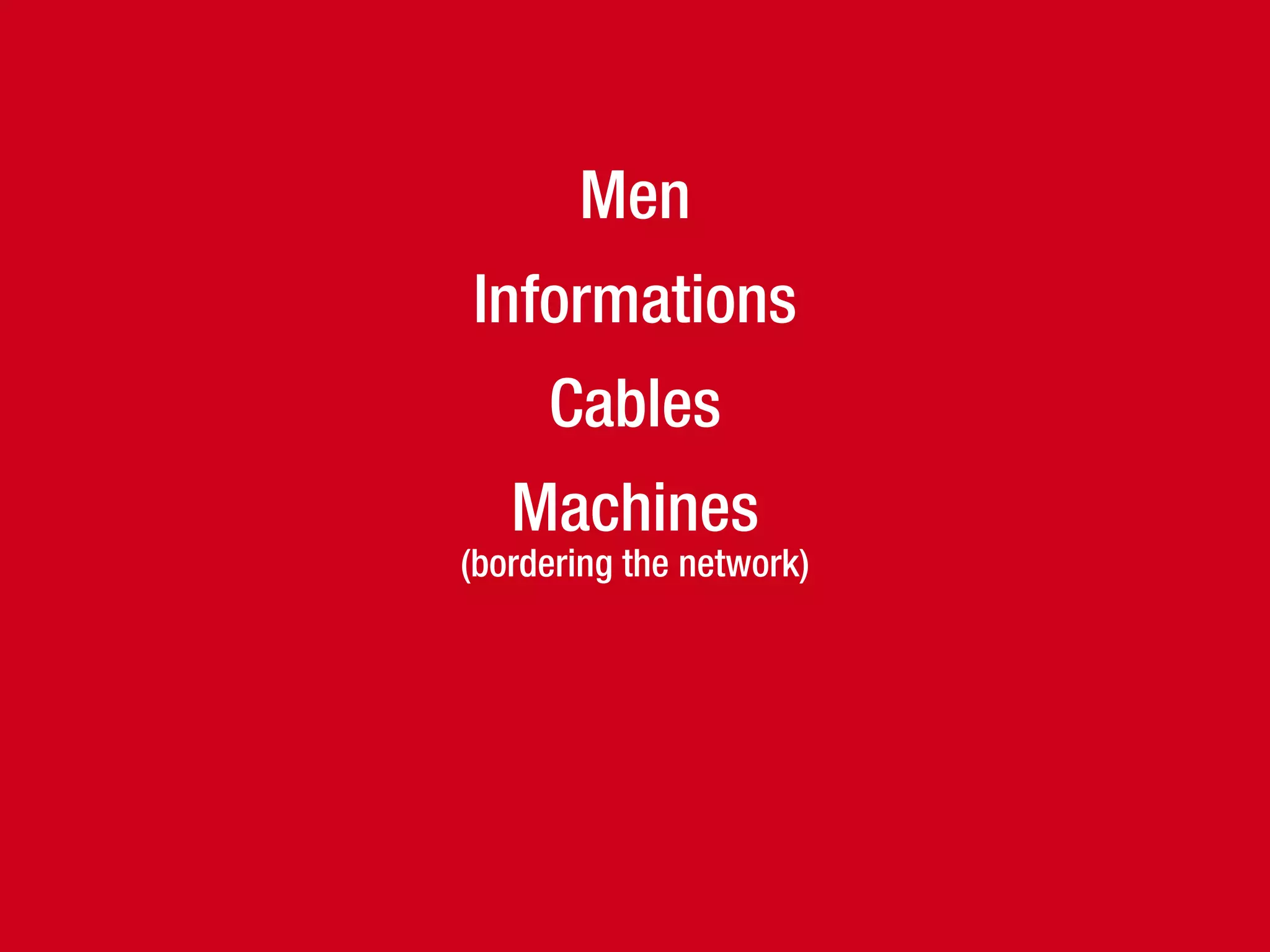 Men
Informations
Cables
Machines
(bordering the network)
No intelligence within the network
Protocols
 