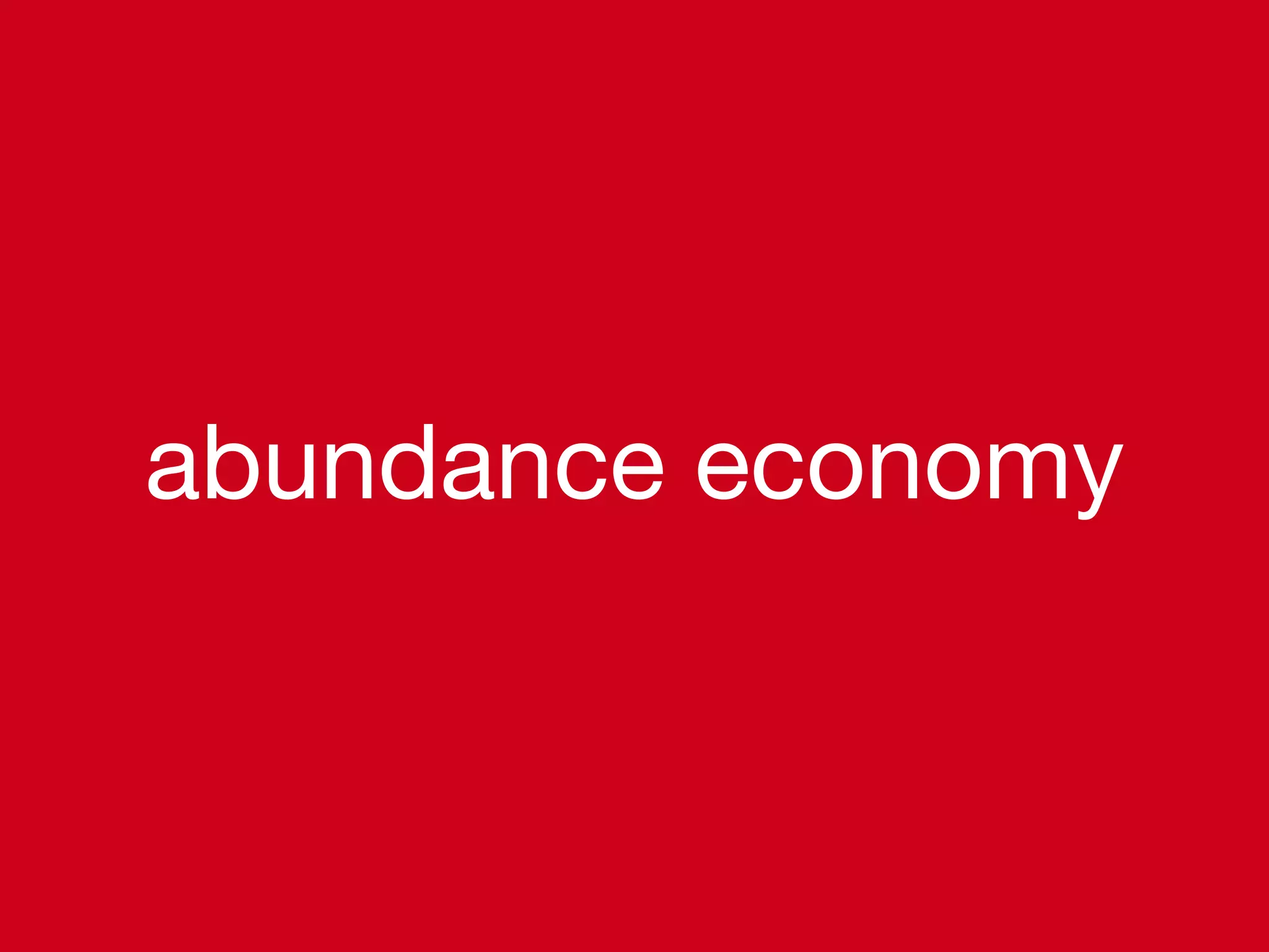abundance economy
 