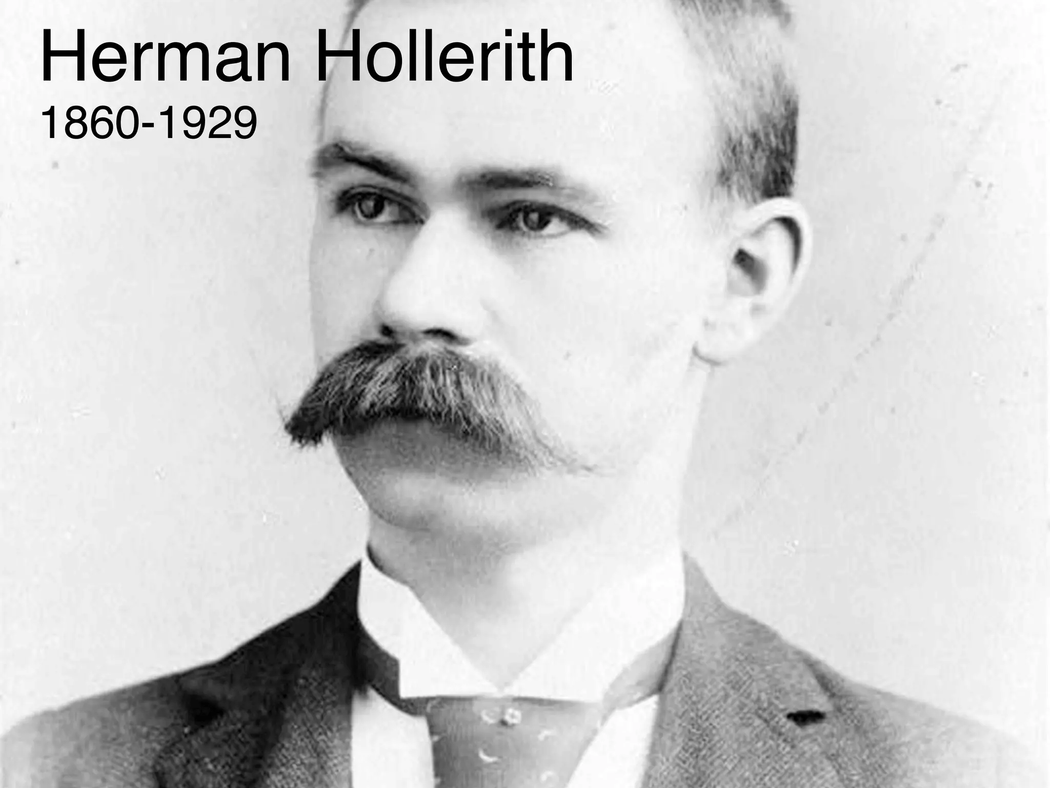Herman Hollerith
1860-1929
 