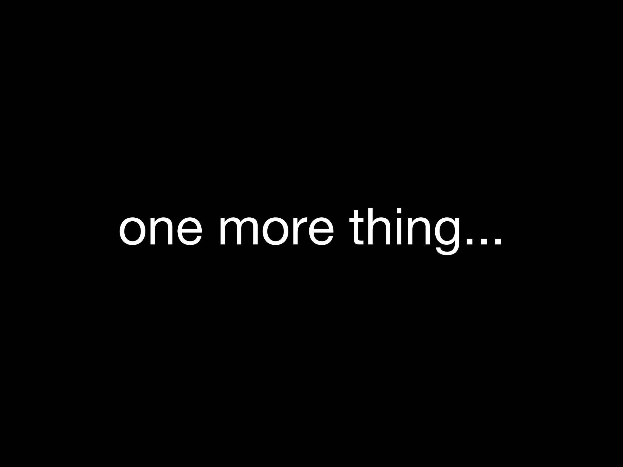 one more thing...
 