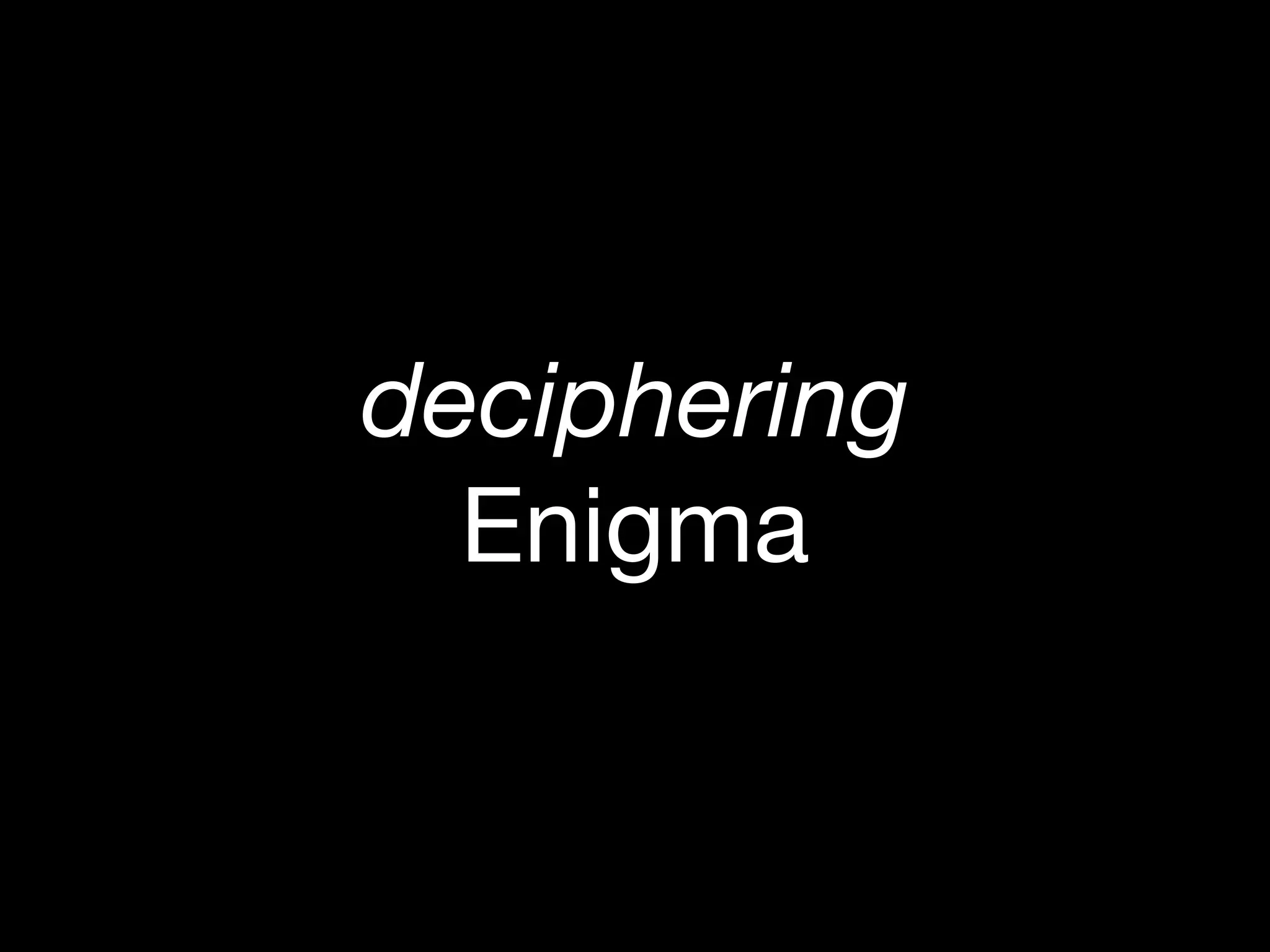 deciphering
Enigma
 