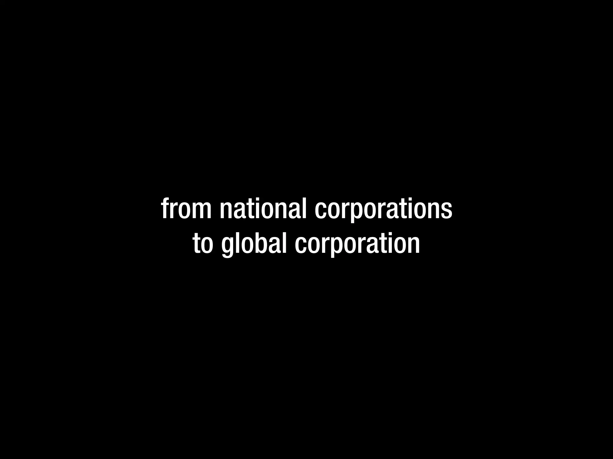 from national corporations
to global corporation
 