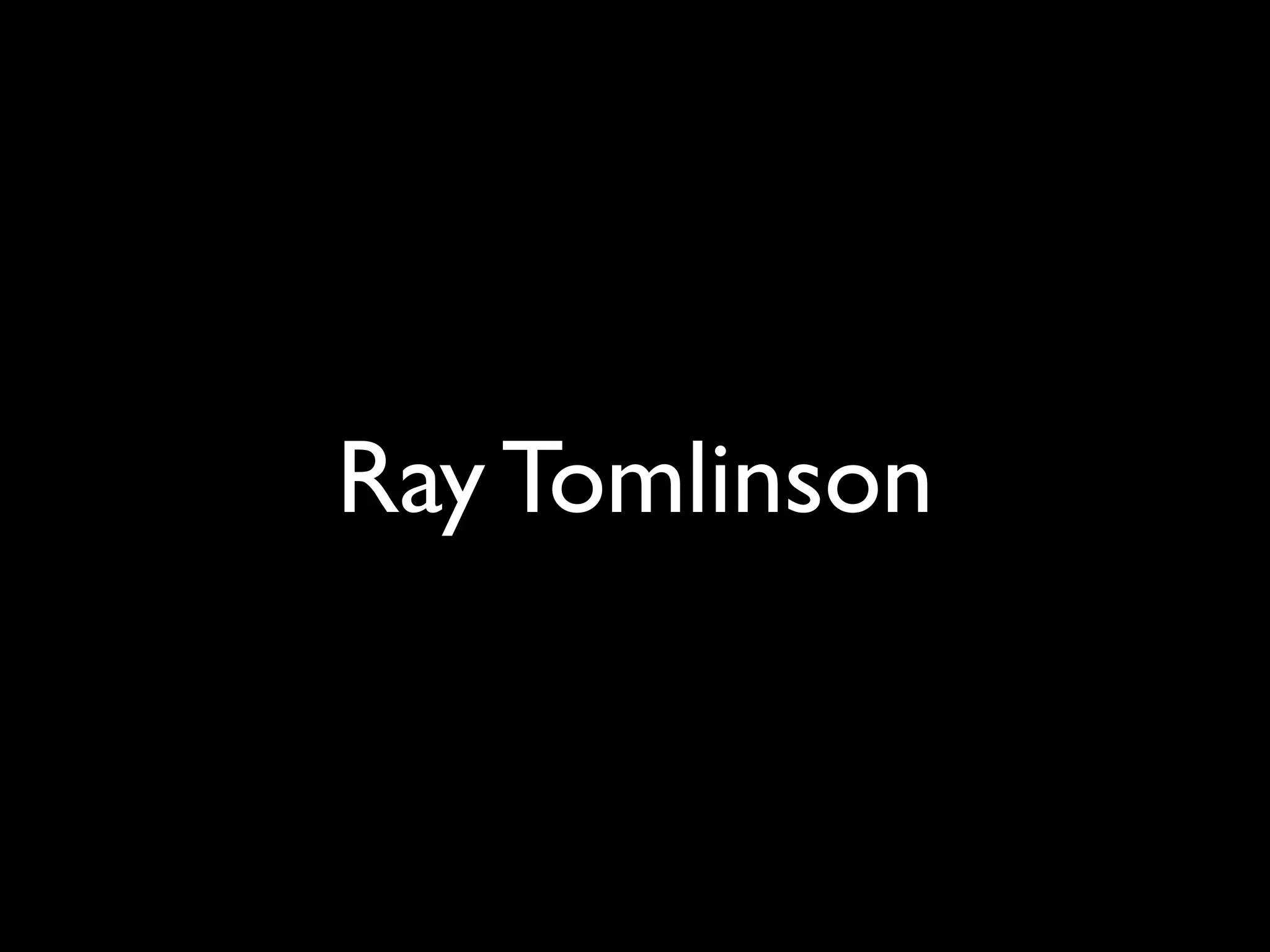 Ray Tomlinson
 