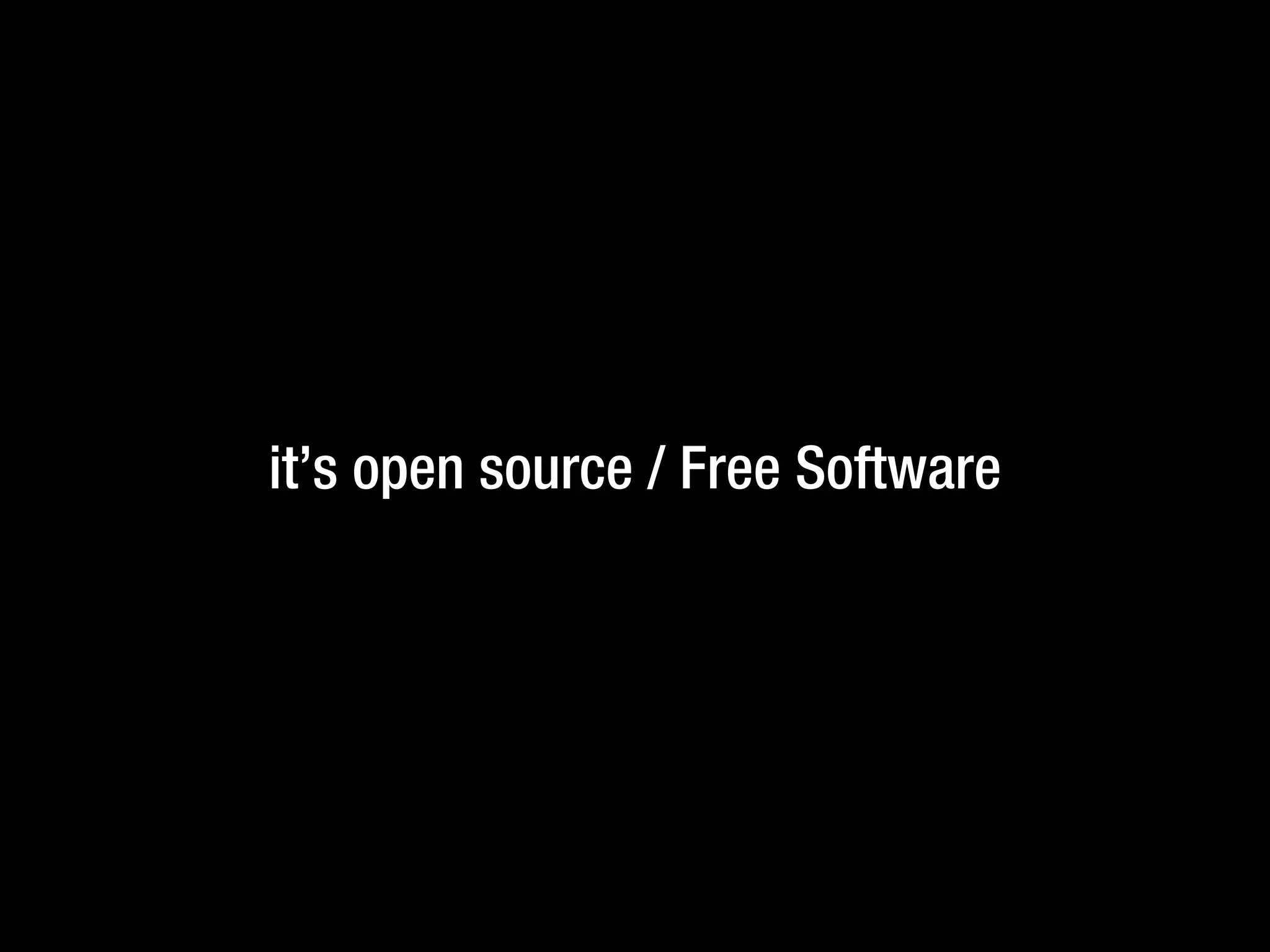 it’s open source / Free Software
 