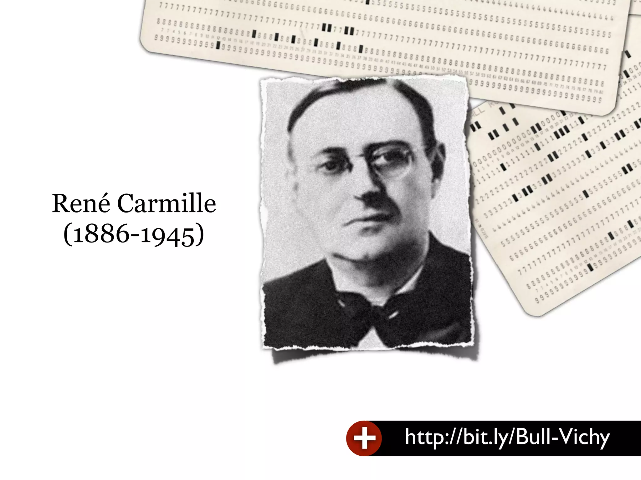 René Carmille
(1886-1945)
+ http://bit.ly/Bull-Vichy
