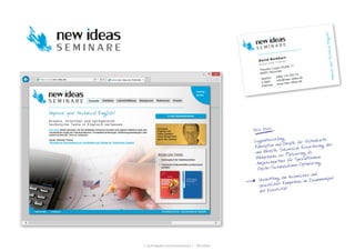 [ schraepler.com/munication ] - Portfolio
David Burkhart
Autor und Trainer
Theodor-Lipps-Straße 11
80997 München
Telefon: (089) 143 493 03
E-Mail: info@new-ideas.de
Internet: www.new-ideas.de
ImproveyourtechnicalEnglish!
New Ideas
Logoentwicklung,
Konzeption und Grafik für Visitenkarte
und Website. Sukzessive Erweiterung der
Webpräsenz zur Platzierung als
Ansprechpartner für Spezialthemen.
Onsite-Suchmaschinen-Optimierung.
Vermittlung von technischer und
sprachlicher Kompetenz im Zusammenspiel
mit Kreativität.
 