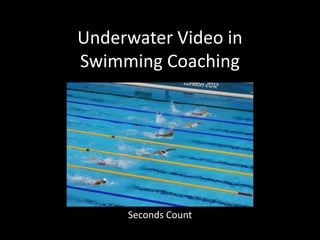 Underwater Video in
Swimming Coaching




     Seconds Count
 