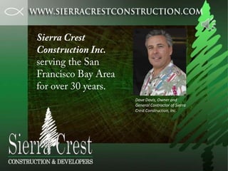 Sierra Crest Construction Inc. serving the San Francisco Bay Area for over 30 years. Dave Davis, Owner and General Contractor of Sierra Crest Construction, Inc. 