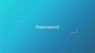 Elasticsearch
 