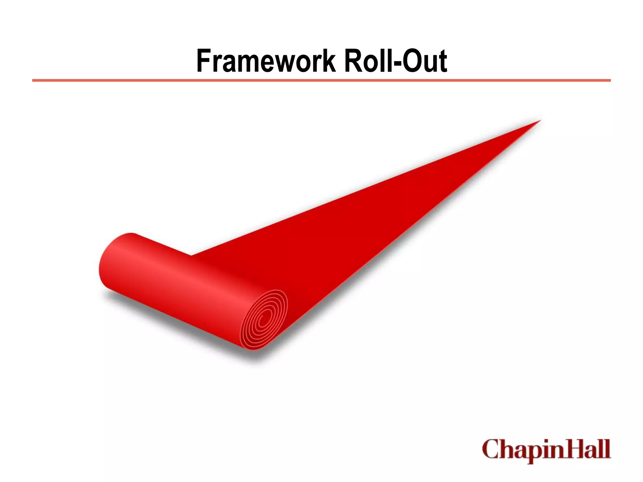 Framework Roll-Out
 