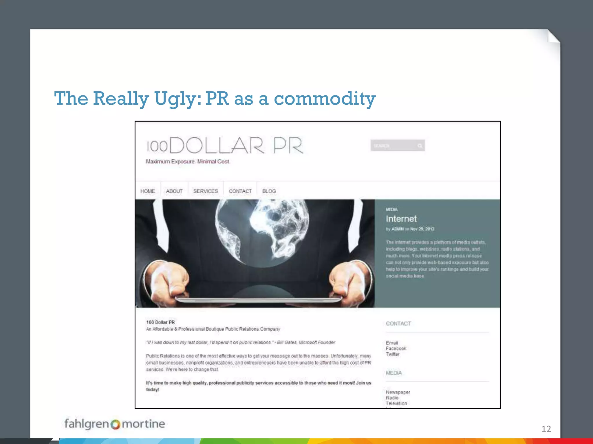 The Really Ugly: PR as a commodity




                                     12
 