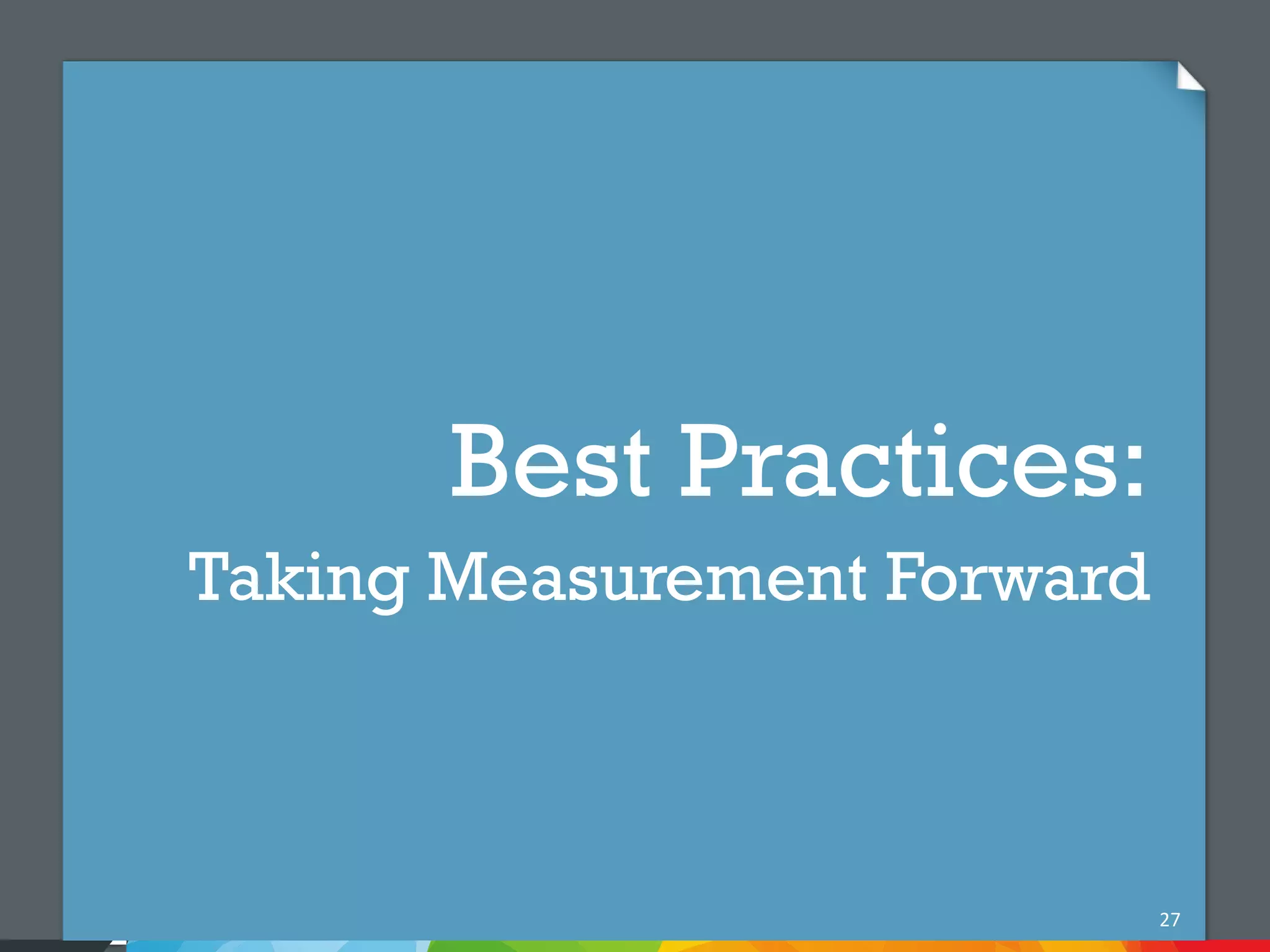 Best Practices:
Taking Measurement Forward



                             27
 