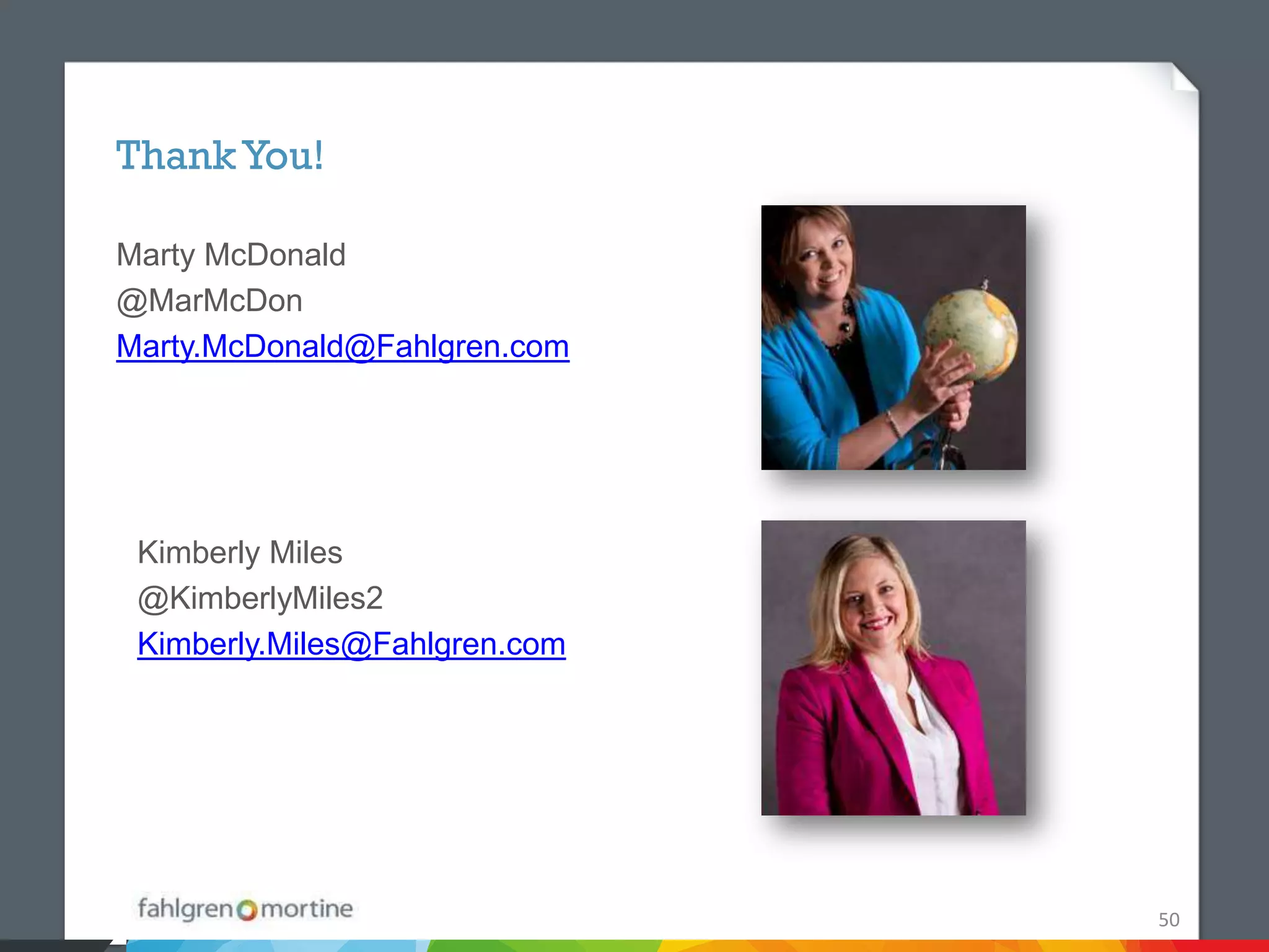 Thank You!

Marty McDonald
@MarMcDon
Marty.McDonald@Fahlgren.com




 Kimberly Miles
 @KimberlyMiles2
 Kimberly.Miles@Fahlgren.com




                               50
 