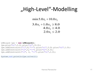 „High-Level“-Modelling
                           min 5.0 x1       10.0 x2
                           3.0 x1    1.0 x2    ...