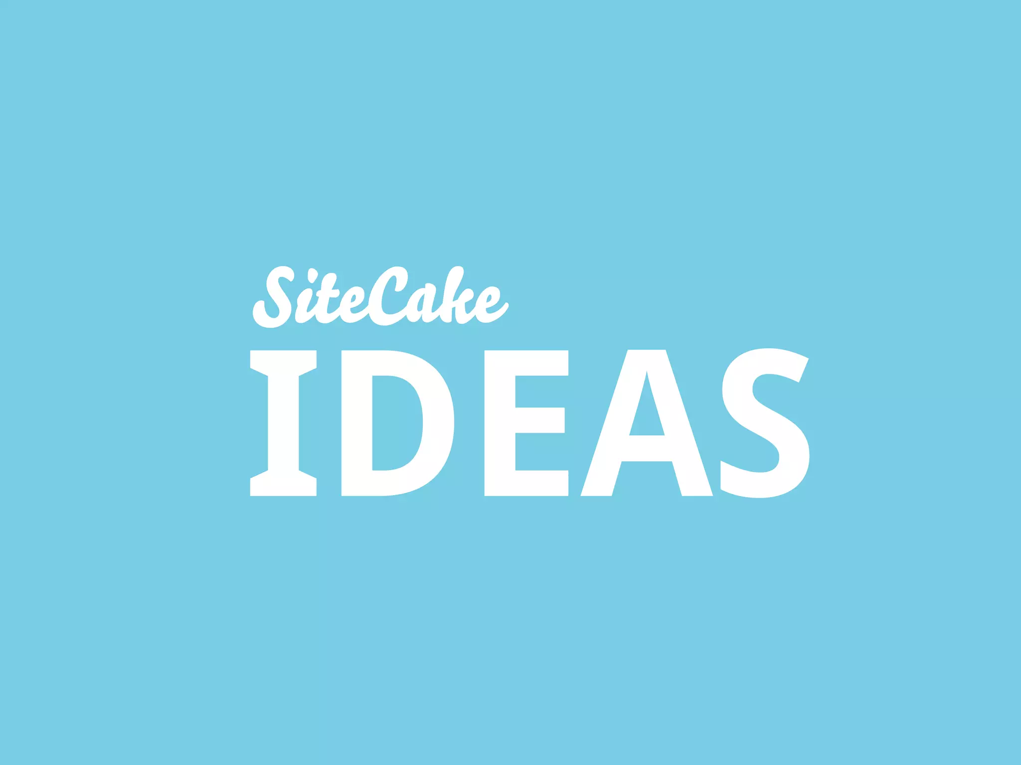 SiteCake

IDEAS
 