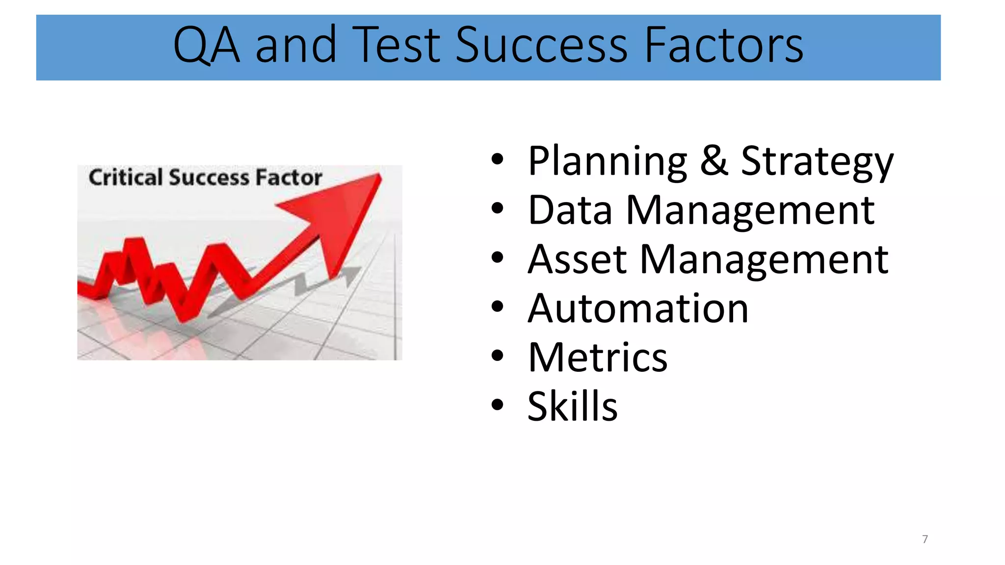 QA and Test Success Factors • Planning & Strategy • Data Management • Asset Management • Automation • Metrics • Skills 7 