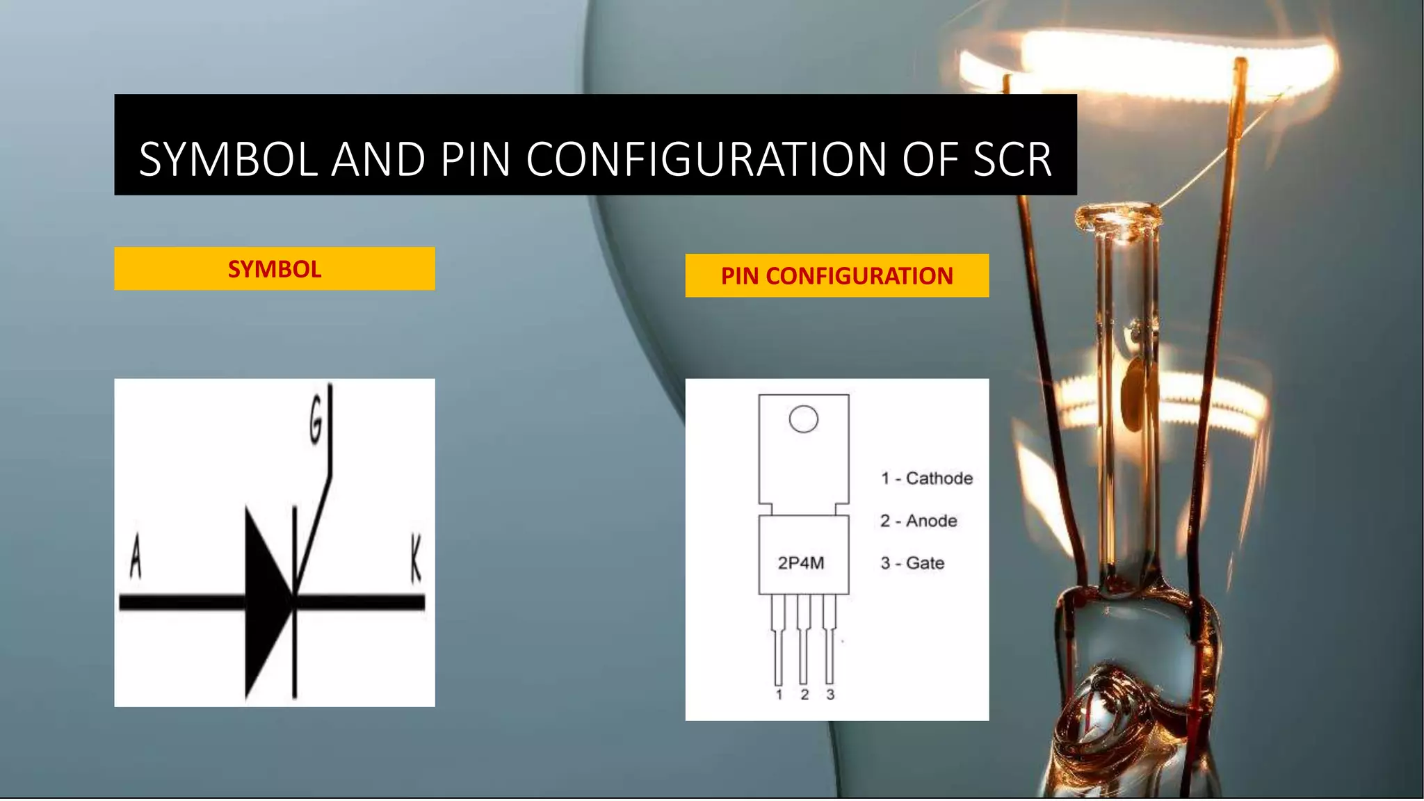 SYMBOL AND PIN CONFIGURATION OF SCR
PIN CONFIGURATIONSYMBOL
 