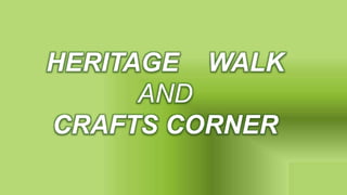 HERITAGE WALK
AND
CRAFTS CORNER
 