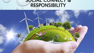 SOCIAL CONNECT &
RESPONSIBILITY
 