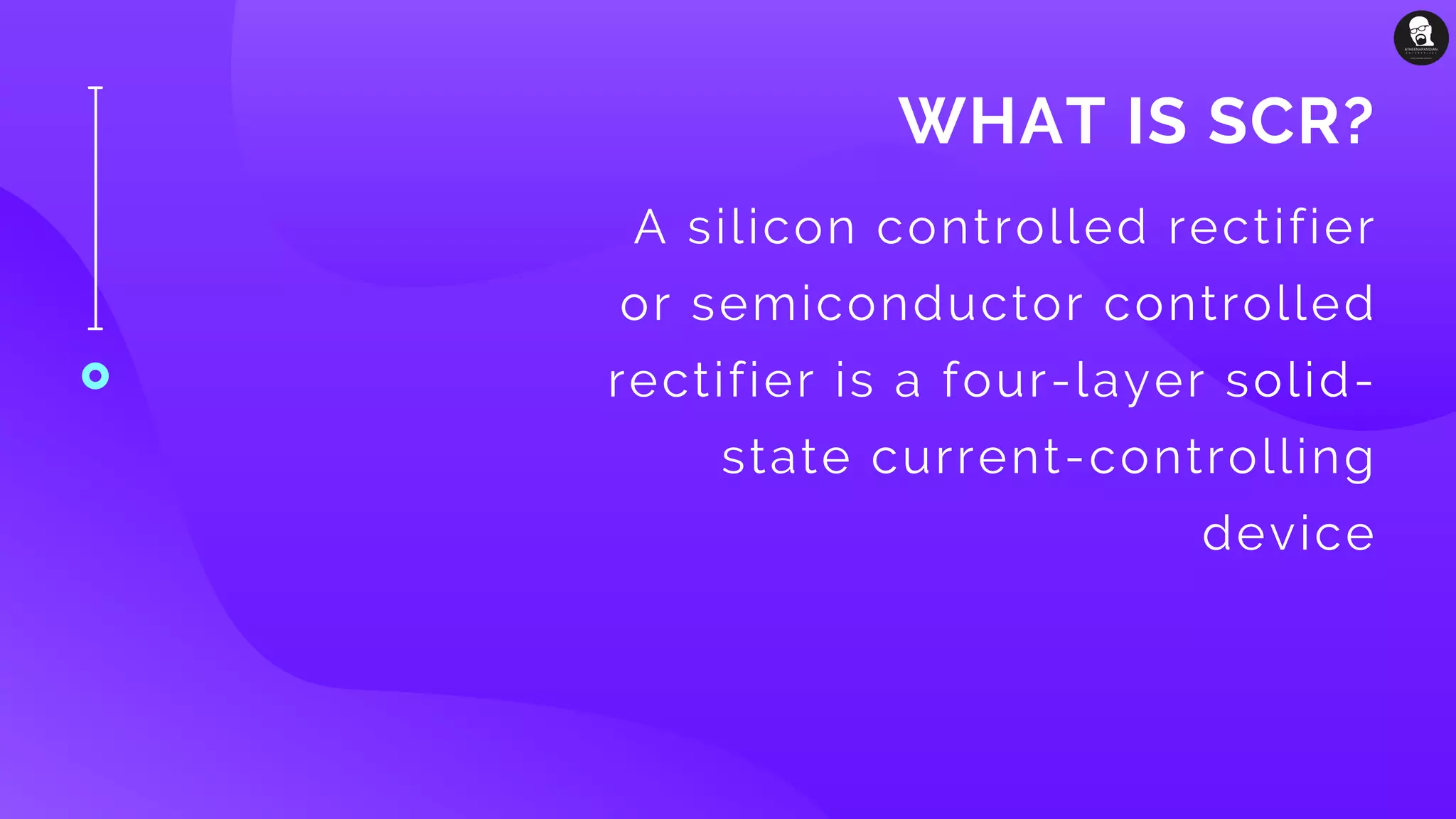 WHAT IS SCR?
A silicon controlled rectifier
or semiconductor controlled
rectifier is a four-layer solid-
state current-controlling
device
 
