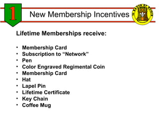 Lifetime Memberships receive: Membership Card Subscription to “Network” Pen Color Engraved Regimental Coin Membership Card Hat Lapel Pin Lifetime Certificate Key Chain Coffee Mug New Membership Incentives 