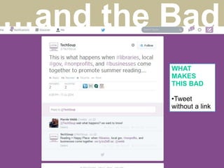 WHAT
MAKES
THIS BAD
•Tweet
without a link
…and the Bad
 