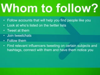 • Follow accounts that will help you find people like you
• Look at who’s listed on the twitter lists
• Tweet at them
• Jo...