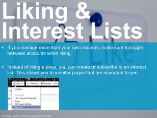  If you manage more than your own account, make sure to toggle
between accounts when liking.
 Instead of liking a page, ...