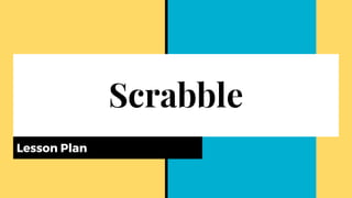 Scrabble
Lesson Plan
 