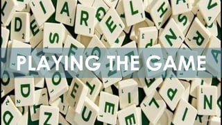 PLAYING THE GAME
 