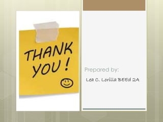 Prepared by:
Lea C. Lorilla BEEd 2A
 