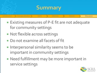 Introduction Conceptualization GEFS Methods Results
 Existing measures of P-E fit are not adequate
for community settings...