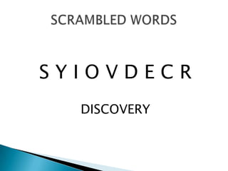 S Y I O V D E C RDISCOVERYSCRAMBLED WORDS