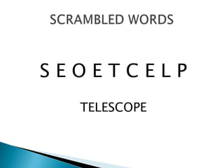 S E O E T C E L P TELESCOPESCRAMBLED WORDS