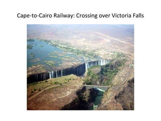 Cape-to-Cairo Railway: Crossing over Victoria Falls
 