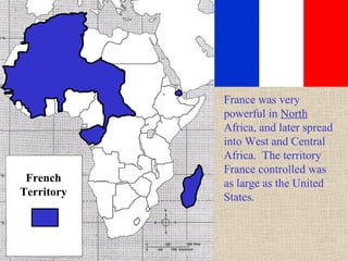 The newly formed
German empire had to
fight many battles
against African natives
to take lands in the
southern half of Africa.
German
Territory
Germany would lose its
colonial territories after
its loss in World War I.
 